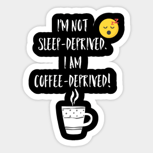 Sleep deprived v. Coffee deprived Sticker